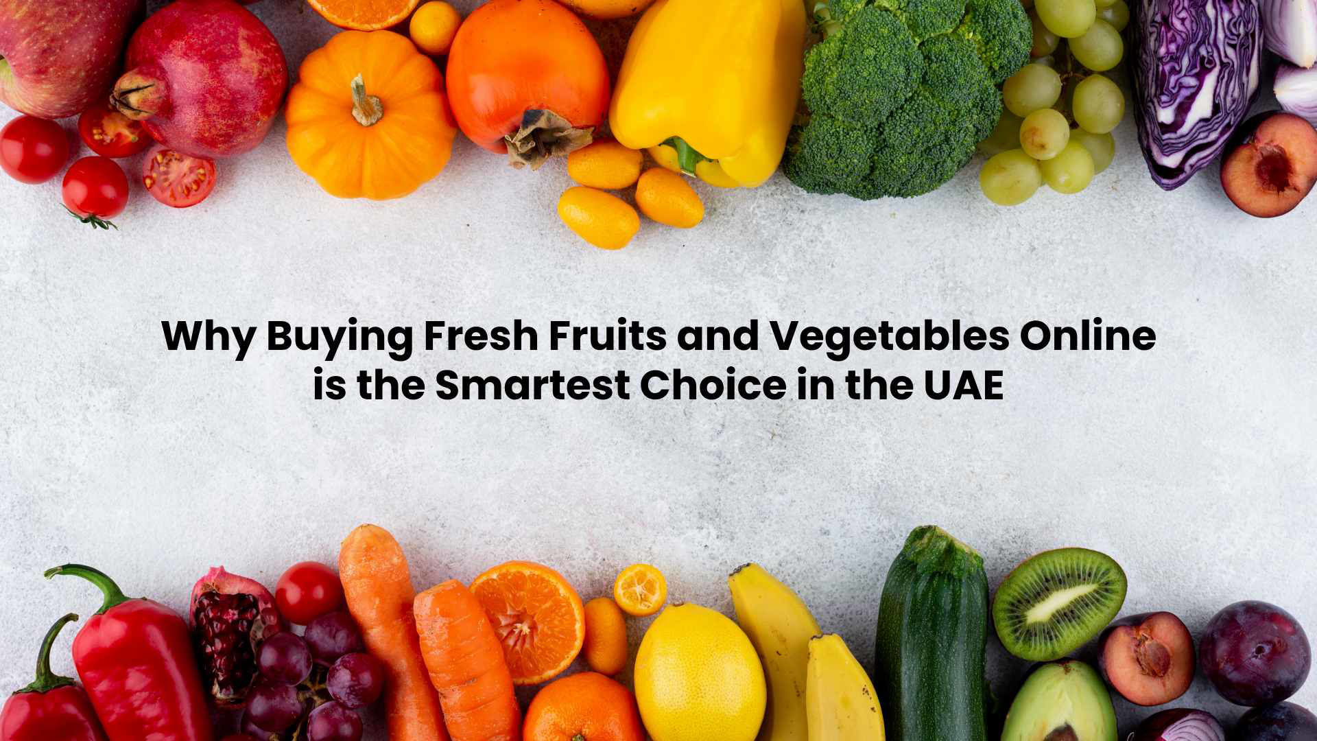 Why Buying Fresh Fruits and Vegetables Online is the Smartest Choice in the UAE